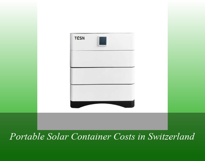 Portable Solar Container Costs in Switzerland
